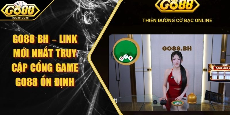 Go88 Bh – Link Mới Nhất Truy Cập Cổng Game Go88 Ổn Định 1 Go88 Bh